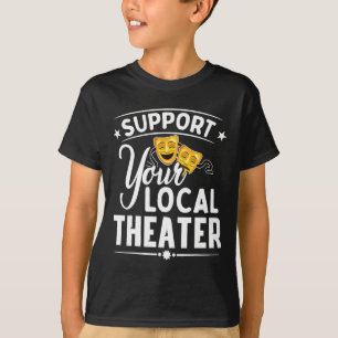 Unterstützen Sie Ihr lokales Theater Musical Theat T-Shirt