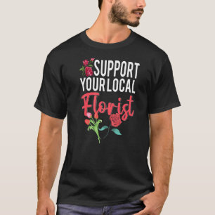 Unterstützen Sie Ihre Florist Shop Blume SPRR T-Shirt