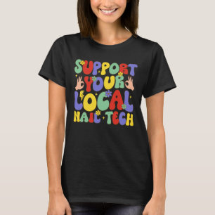 Unterstützen Sie Ihre lokale Nageltechnik T-Shirt