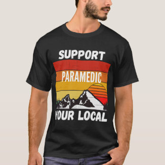 Unterstützen Sie Ihre lokale Paramedizin T-Shirt