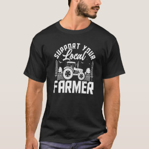 Unterstützen Sie Ihre Lokalen Bauern Landwirtscha T-Shirt