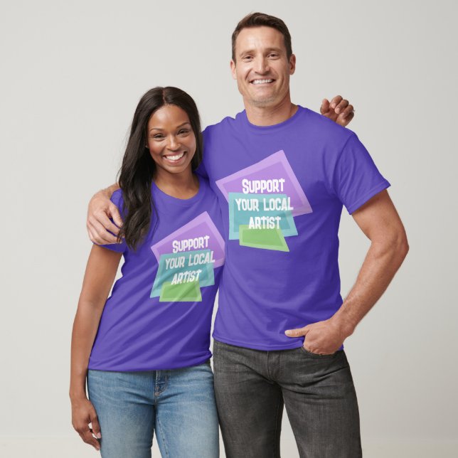 Unterstützen Sie Ihre lokalen Künstler T-Shirt (Unisex)