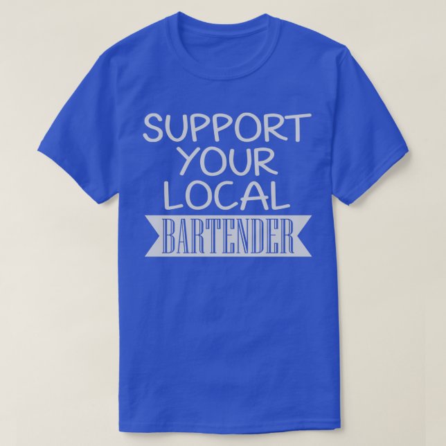 Unterstützen Sie Ihren lokalen Barkeeper 7 T-Shirt (Design vorne)