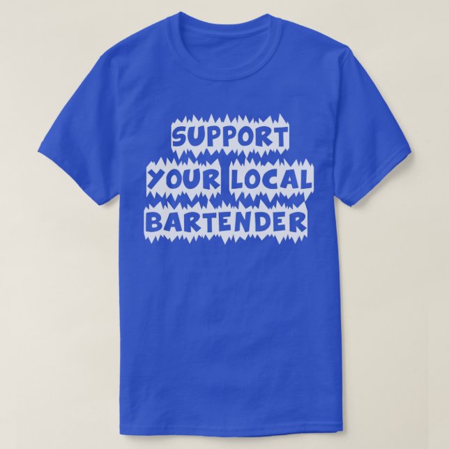 Unterstützen Sie Ihren lokalen Barkeeper T-Shirt (Design vorne)
