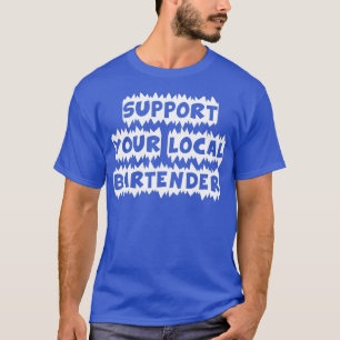 Unterstützen Sie Ihren lokalen Barkeeper T-Shirt