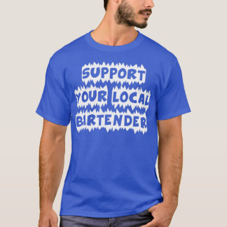 Unterstützen Sie Ihren lokalen Barkeeper T-Shirt