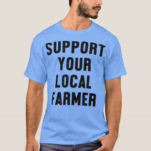 Unterstützen Sie Ihren lokalen Bauer T-Shirt