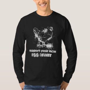 Unterstützen Sie Ihren lokalen Eierhändler Huhn T-Shirt