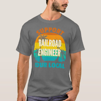 Unterstützen Sie Ihren lokalen Eisenbahningenieur T-Shirt