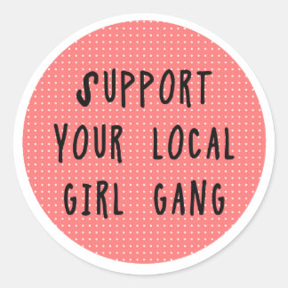 Unterstützen Sie Ihren lokalen Girl-Gang-Sticker Runder Aufkleber
