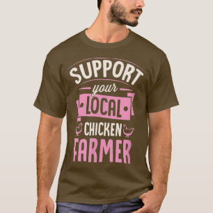 Unterstützen Sie Ihren lokalen Hühner-Bauer Funny T-Shirt