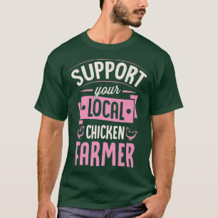 Unterstützen Sie Ihren lokalen Hühner-Bauer Funny  T-Shirt