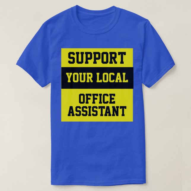 Unterstützen Sie Ihren lokalen Office-Assistenten T-Shirt (Design vorne)