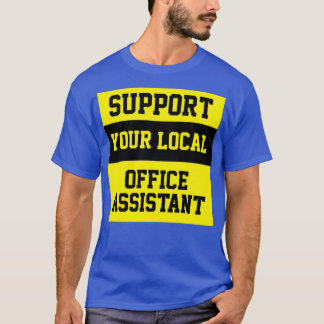 Unterstützen Sie Ihren lokalen Office-Assistenten T-Shirt