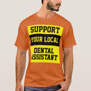 Unterstützen Sie Ihren lokalen Zahnarzt T-Shirt