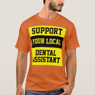 Unterstützen Sie Ihren lokalen Zahnarzt T-Shirt