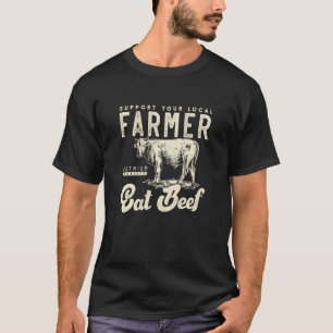 Unterstützen Sie Ihren örtlichen Bauer für Rindfle T-Shirt