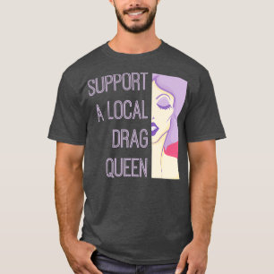 Unterstützung einer lokalen Drag Queen T-Shirt