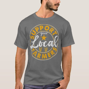 Unterstützung Ihrer lokalen Bauer Farm Rancher Bau T-Shirt