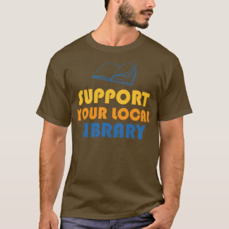 Unterstützung Ihrer lokalen Bibliothek T-Shirt