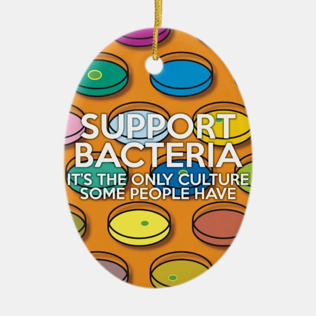 UNTERSTÜTZUNG VON BAKTERIEN Science Joke Keramik Ornament (Vorne)