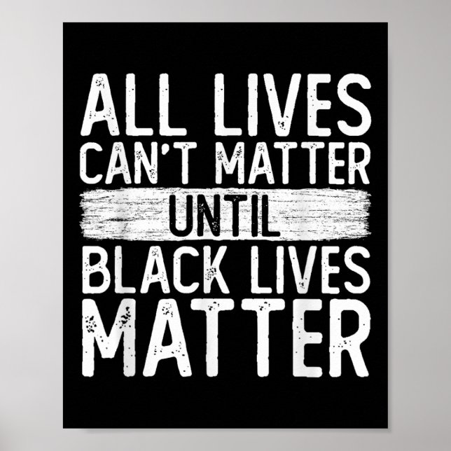 Until Black Lives All Lives Can't Blm Suprt  Poster (Vorne)