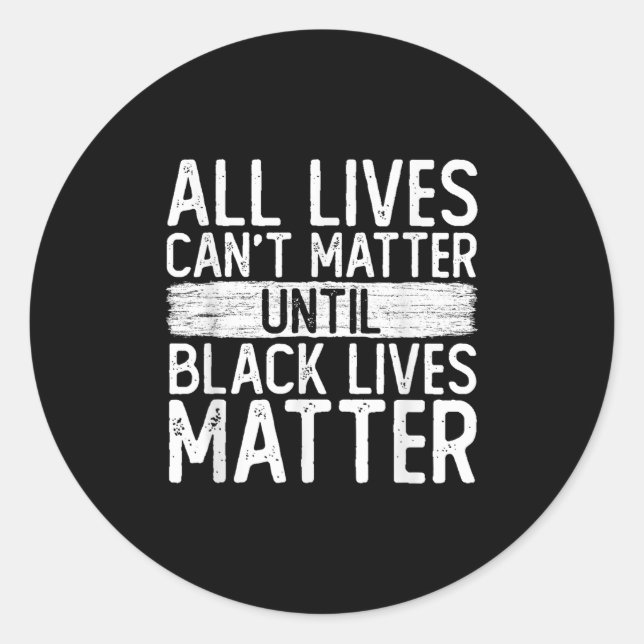 Until Black Lives All Lives Can't Blm Suprt  Runder Aufkleber (Vorderseite)