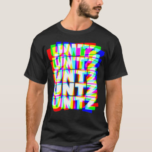 Untz Untz Hardstyle Techno Rave EDM Music DJ T-Shirt