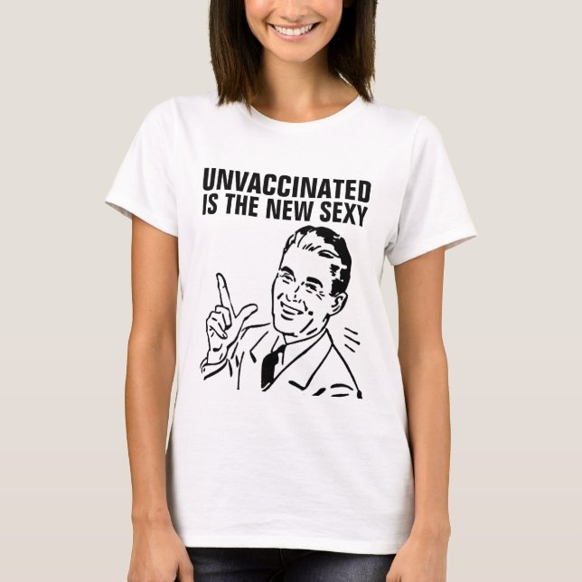 UNVACCINIERT SIND DIE NEUEN SEXY-T - SHIRT (Vorderseite)