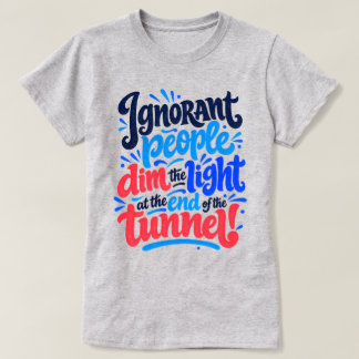 Unwissende Menschen verdunkeln das Tunnellicht Lus T-Shirt