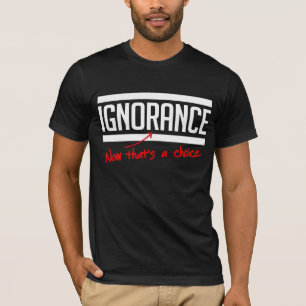 Unwissenheit ist eine Wahl T-Shirt