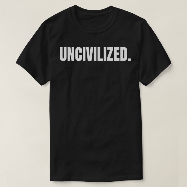 UNZIVILISIERTE Prämie (Vorder- und Rückseite)  T-Shirt (Design vorne)