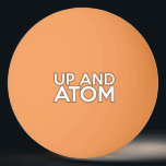 UP AND ATOM Science Joke Tischtennisball<br><div class="desc">Ein cooler,  trendiger und lustiger Tischtennisball,  der als Geschenk für alle Naturwissenschaftler,  Naturwissenschaftler,  Naturwissenschaftler,  kurze,  Wissenschaftsfreaks in Ihrem Leben konzipiert wurde (und das schließt Sie ein)! Design: Science Geekness© unter http://www.zazzle.com/sciencegeekness*</div>