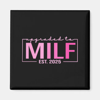 Upgraded To Milf Est 2025 Funny Birthday New Hot M Magnet