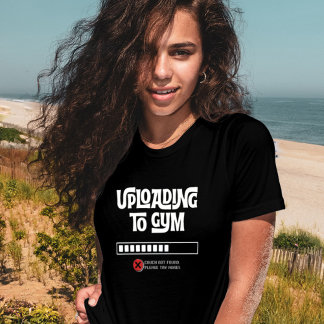 Uploading to Gym Failed Funny Fitness Humor T-Shirt