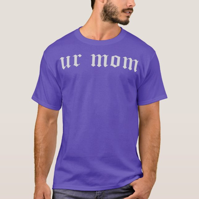 Ur Mom T-Shirt (Vorderseite)