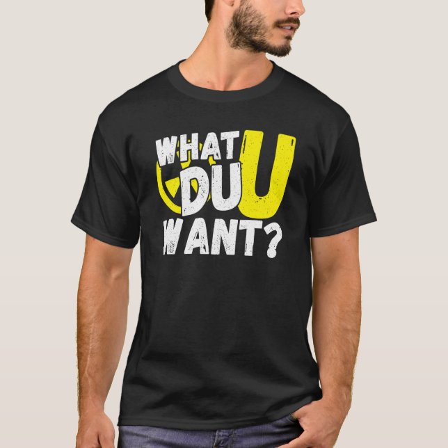Uranium What Du U Want T-Shirt (Vorderseite)