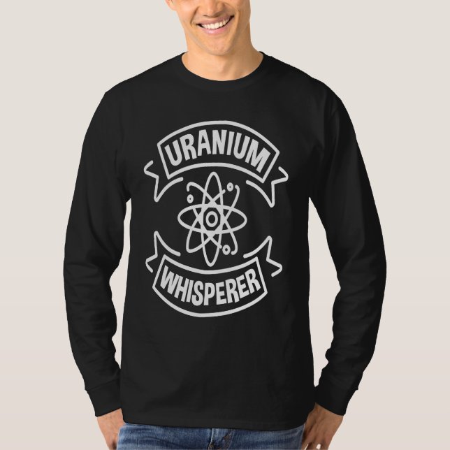 Uranium Whisperer Nuclear Engineering T-Shirt (Vorderseite)