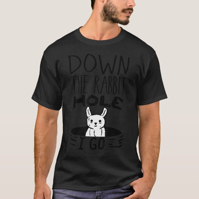 URSPRÜNGLICH Runter Hole I Go Funny Niedlich East T-Shirt (Vorderseite)