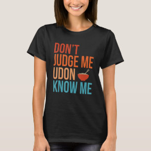 Urteile nicht, dass Udon mich weiß Noodles Retro F T-Shirt