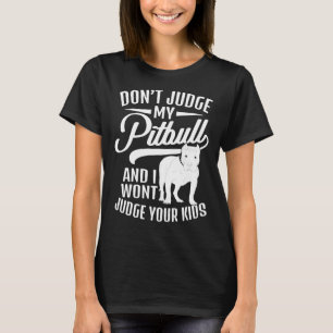 Urteile nicht meinen Pitbull, und ich werde deine T-Shirt