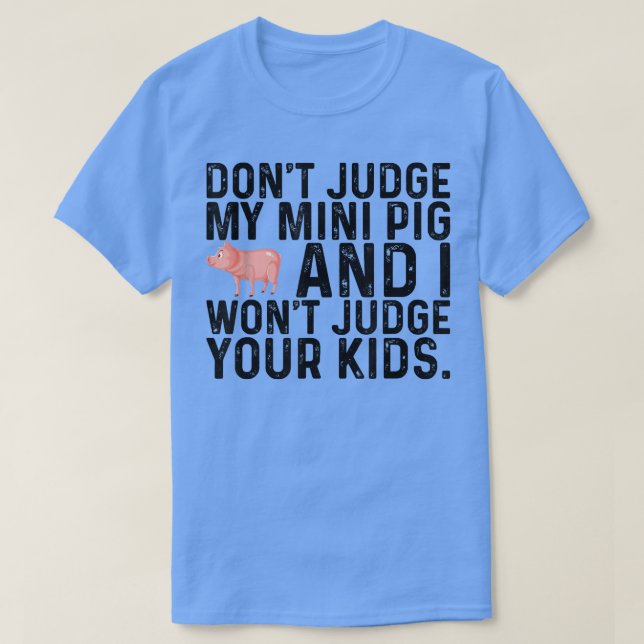 Urteile nicht über mein Mini-Schwein, ich urteile  T-Shirt (Design vorne)