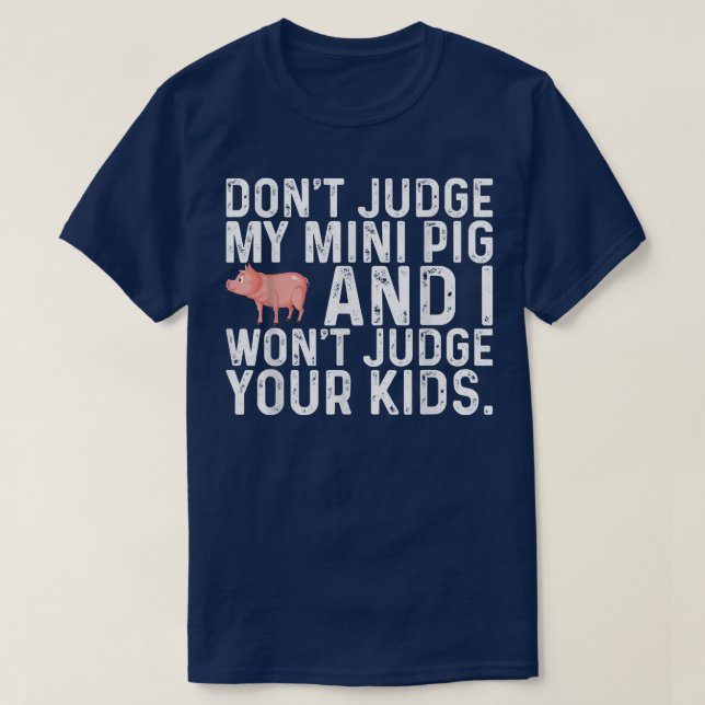 Urteile nicht über mein Mini-Schwein, ich urteile  T-Shirt (Design vorne)