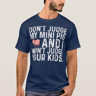 Urteile nicht über mein Mini-Schwein, ich urteile T-Shirt
