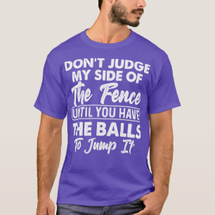 Urteile nicht über meine Seite des Zaunes T-Shirt
