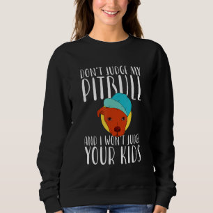 Urteile nicht über meinen Pitbull, und ich urteile Sweatshirt