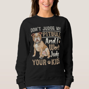 Urteile nicht über meinen Pitbull und ich werde ni Sweatshirt