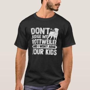 Urteile nicht über meinen Rottweiler und ich werde T-Shirt