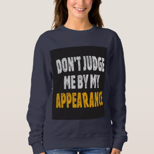 Urteilen Sie mich nicht nach meinem Aussehen Sweatshirt