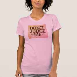 Urteilen Sie mir nicht, ich hatte die Operation zu T-Shirt